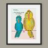 Framed artwork of two colorful birds on a wire with a quote about friends and family.